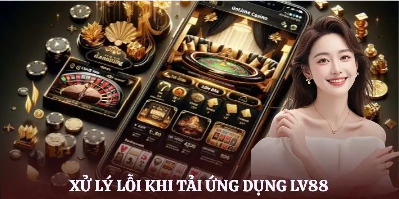 tai-app-lv88-xu-ly-loi